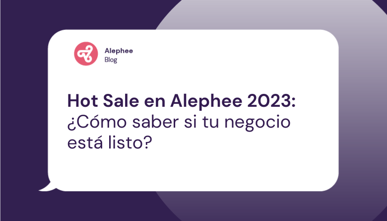 Hot Sale 2023 en Alephee: ¿Cómo saber si tu negocio está listo?