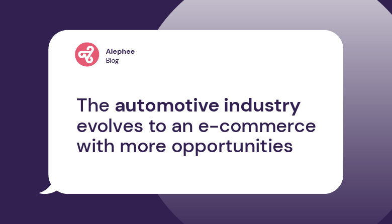 The automotive industry evolves to an e-commerce with more opportunities